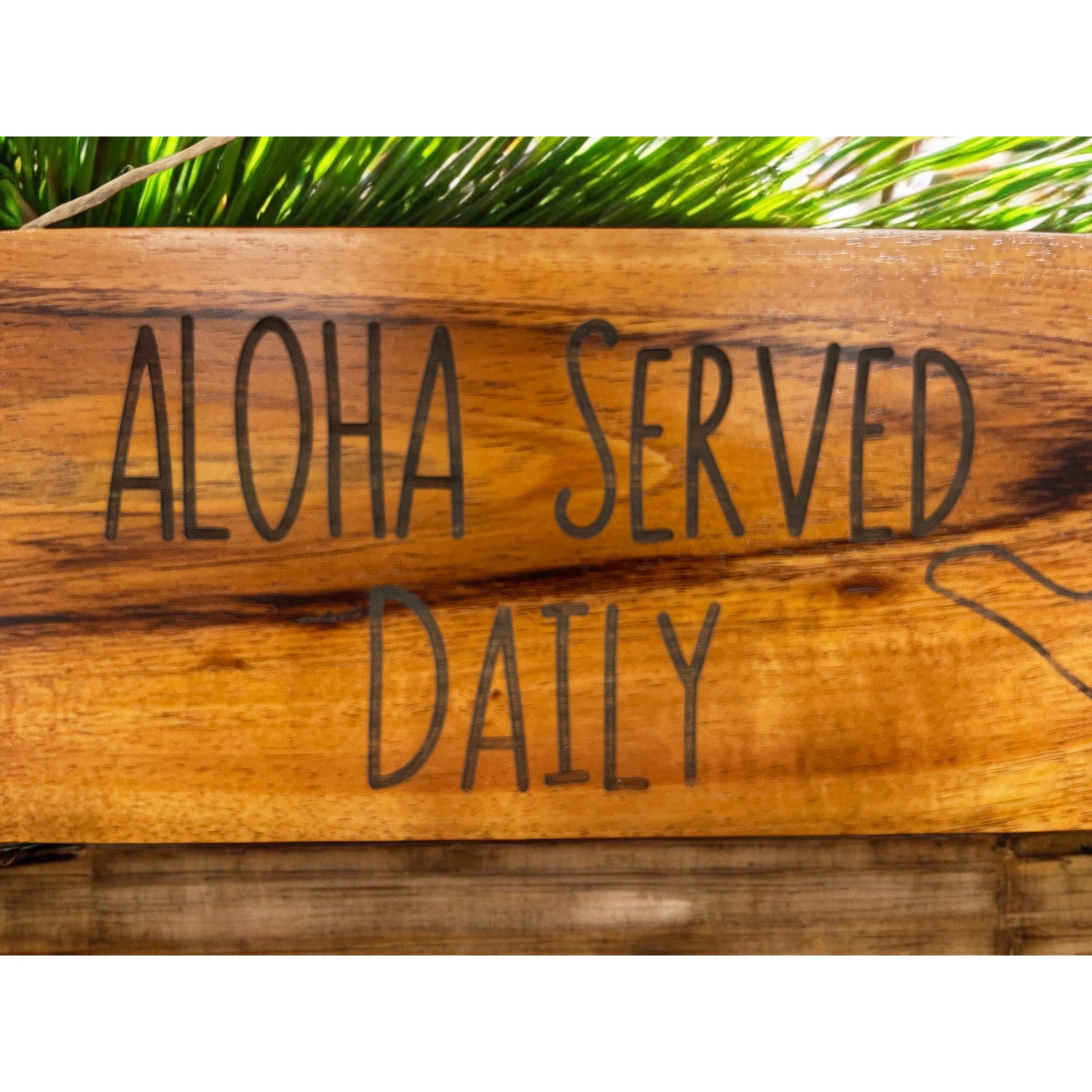 Aloha Served Daily with Shaka | Koa Wood Sign