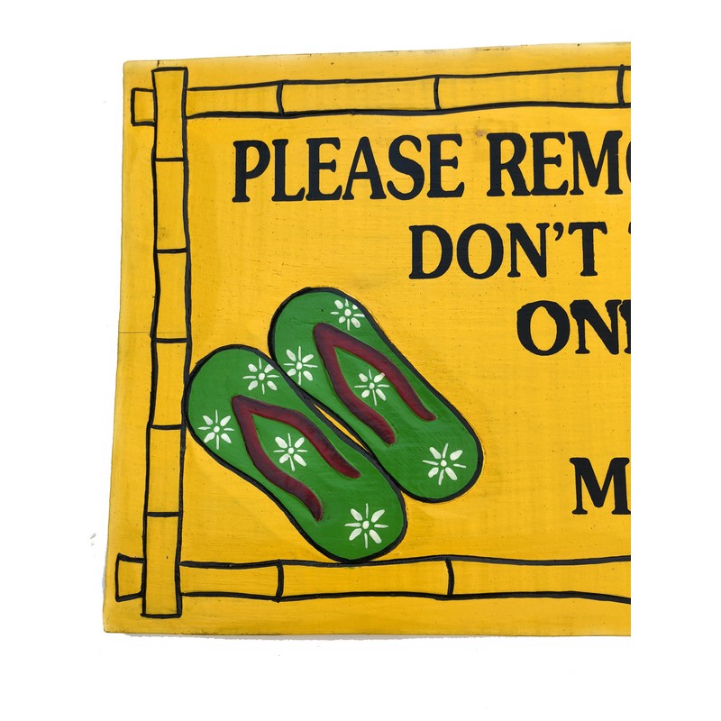 Please Remove Shoes Don't Take Better Ones | Welcome Sign - Makana Hut